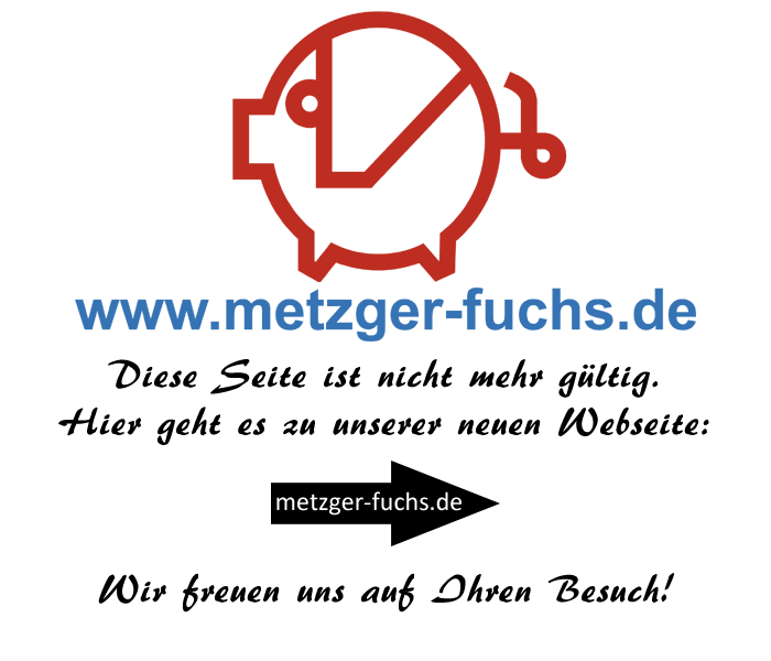 Bitte besuchen Sie unsere neue Webseite. Metzgerei Fuchs.